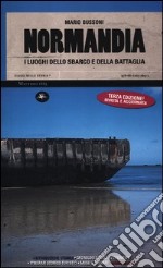 Normandia. I luoghi dello sbarco e della battaglia libro