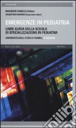 Emergenze in pediatria. Linee-guida della Scuola di specializzazione in pediatria dell'Università degli studi di Parma