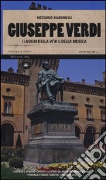 Giuseppe Verdi. I luoghi della vita e della musica. Ediz. illustrata libro