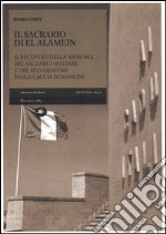 Il sacrario di El Alamein. Il recupero della memoria del sacrario militare e del suo ideatore Paolo Caccia Dominioni libro