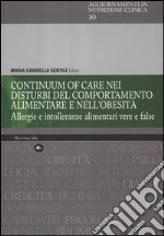 Continuum of care nei disturbi del comportamento alimentare e nell'obesità. Allergie e intolleranze alimentari vere e false libro