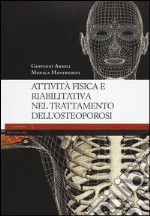 Attività fisica e riabilitativa nel trattamento dell'osteoporosi. Ediz. illustrata libro