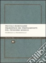 Piccolo dizionario filosofico dei protagonisti del pensiero medico libro