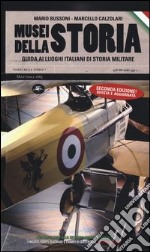 Musei della storia. Guida ai luoghi italiani di storia militare libro