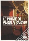 Le prime di Verdi a Parma. Ediz. illustrata. Vol. 1: Da Nabucco all'Unità d'Italia libro