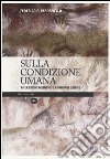 Sulla condizione umana. Riflessioni mediche e antropologiche libro