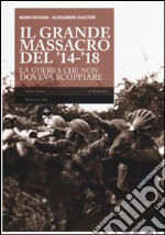 Il grande massacro del '14-'18. La guerra che non doveva scoppiare libro