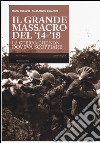 Il grande massacro del '14-'18. La guerra che non doveva scoppiare libro