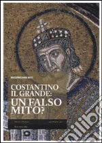 Costantino il Grande: un falso mito?