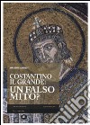 Costantino il Grande: un falso mito? libro di Nuti Massimiliano