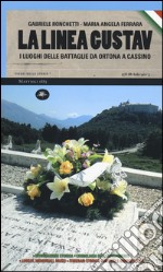 La linea Gustav. I luoghi della battaglia da Ortona a Cassino libro