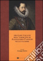 Militari italiani dell'esercito di Alessandro Farnese nelle Fiandre libro