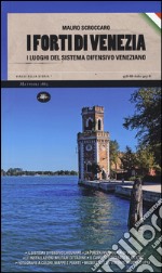 I forti di Venezia. I luoghi del sistema difensivo veneziano libro