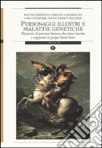 Personaggi illustri e malattie genetiche. Memorie di persone famose che sono riuscite a sopperire ai propri limiti fisici libro