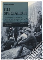 Gli specialisti. I reparti arditi ufficiali e la squadra «X» nella lotta antipartigiana 1944-1945 libro