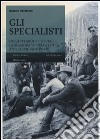 Gli specialisti. I reparti arditi ufficiali e la squadra «X» nella lotta antipartigiana 1944-1945 libro