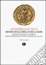 Roma sull'orlo del caos. Romani, visigoti e vandali nell'ultimo secolo dell'impero (376-476 d.C.) libro