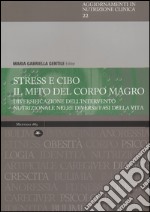 Stress e cibo. Il mito del corpo umano. Diversificazione dell'intervento nutrizionale nelle diverse fasi della vita libro