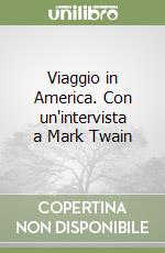 Viaggio in America. Con un'intervista a Mark Twain libro