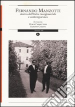 Fernando Manzotti. Storico dell'Italia risorgimentale e contemporanea libro