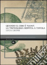 Quando il cibo è «nano». La tecnologia servita a tavola libro