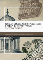 Grandi uomini con grandi idee: i Crespi di Crespi d'Adda libro