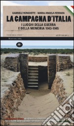 La campagna d'Italia. I luoghi della guerra e della memoria (1943-1945)