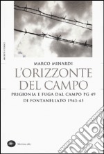 L'orizzonte del campo. Prigionia e fuga dal campo PG 49 di Fontanellato 1943-45 libro