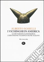 I vichinghi in America. Le mutazioni climatiche e l'espansione vichinga oltre oceano