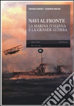 Navi al fronte. La marina italiana e la grande guerra libro