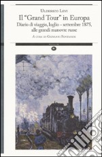 Il «grand tour» in Europa. Diario di viaggio, luglio-settembre 1875, alle grandi manovre russe