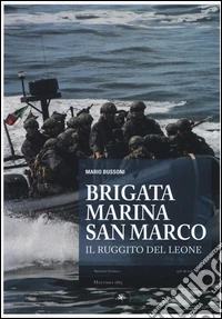 Brigata marina San Marco. Il ruggito del leone. Ediz. illustrata