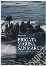 Brigata marina San Marco. Il ruggito del leone. Ediz. illustrata libro