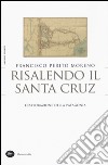 Risalendo il Santa Cruz. L'esplorazione della Patagonia libro