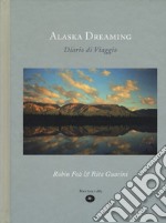 Alaska dreaming. Diario di viaggio, agosto 1998. Ediz. illustrata