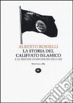 La storia del califfato islamico e le pretese egemoniche dell'Isis libro