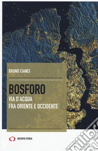 Bosforo. Via d'acqua fra Oriente e Occidente