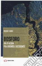 Bosforo. Via d'acqua fra Oriente e Occidente libro