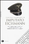 Imputato Eichmann. Interrogatori e contro interrogatori dello «spedizioniere della morte». Processo Eichmann. Vol. 4 libro