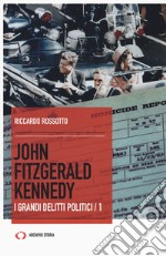 John Fitzgerald Kennedy. I grandi delitti politici. Vol. 1 libro