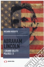 Abraham Lincoln. I grandi delitti politici. Vol. 2 libro