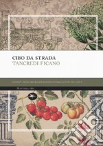 Cibo da strada. Street food: l'unto che nutre il pianeta libro