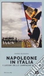 Napoleone in Italia. I luoghi delle campagne militari libro