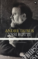 Vasi rotti. Scritti autobiografici libro