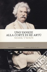 Uno yankee alla corte di re Artù libro