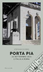 Porta Pia. 20 settembre 1870, l'Italia a Roma libro