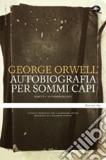 Un'autobiografia per sommi capi. Scritti autobiografici libro