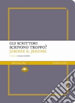 Gli scrittori scrivono troppo? libro