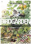 Birdgarden. Il giardino naturale e i suoi ospiti libro