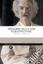 Memorie della vita di Jeanne d'Arc. Ediz. integrale libro